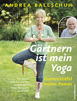 Andrea Ballschuh: Gärtnern ist mein Yoga